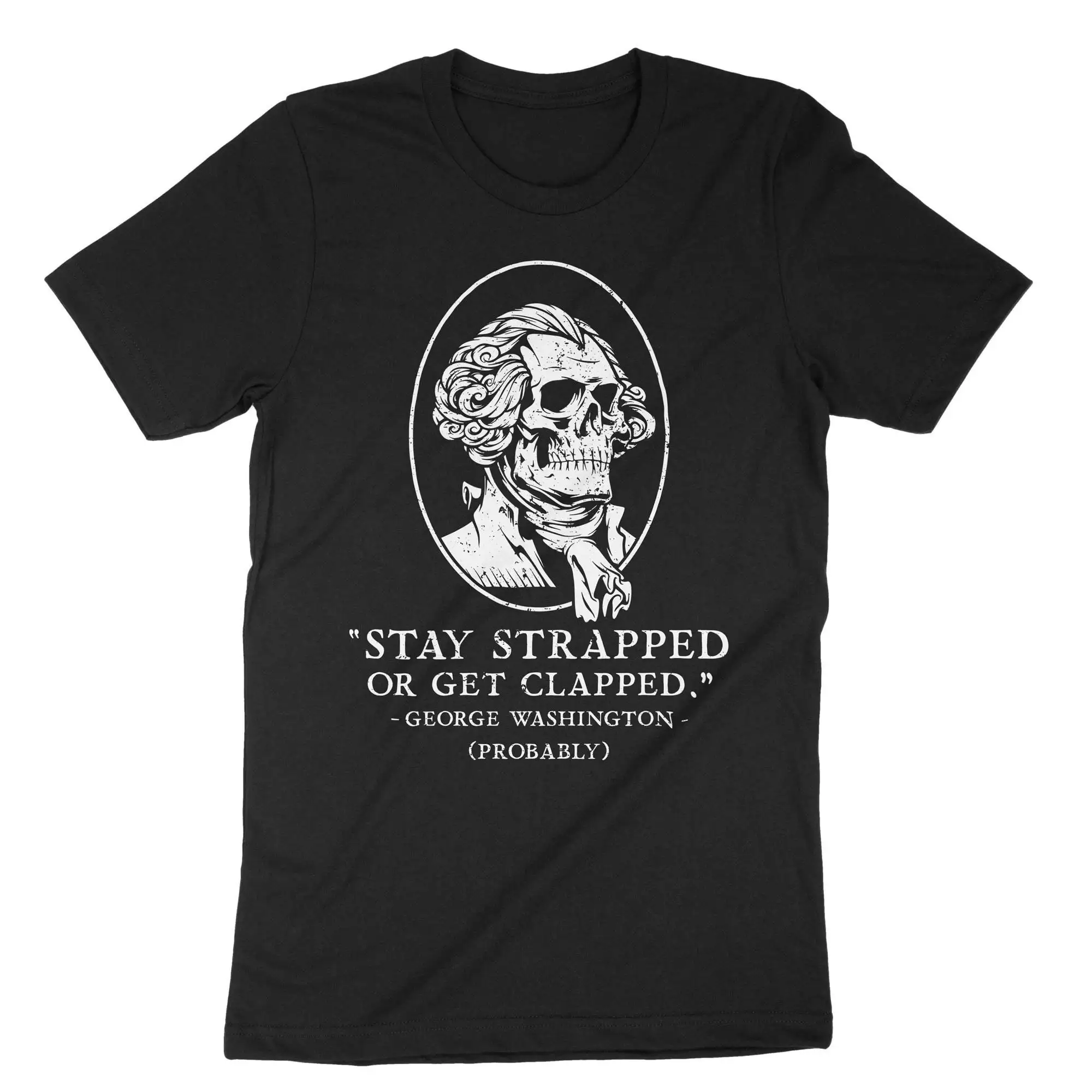 Stay Strapped Or Get Clapped T Shirt George Washington Skull Firearms Support 2nd Amendment Gun Rights