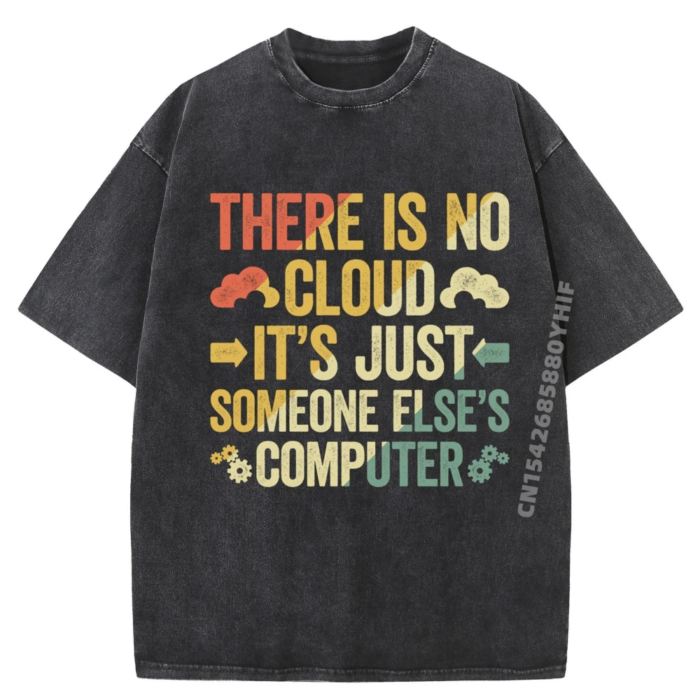

There Is No Cloud It Just Some One Else Компьютерная серая рубашка Футболка с рисунком Мужские винтажные потертые мужские топы Camiseta
