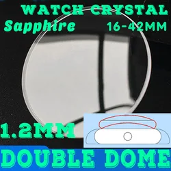 1.2mm Thick Double Dome Sapphire Watch Glass 18mm-44mm Diameter Round Transparent Wrist Watch Crystal Lens Repair Parts