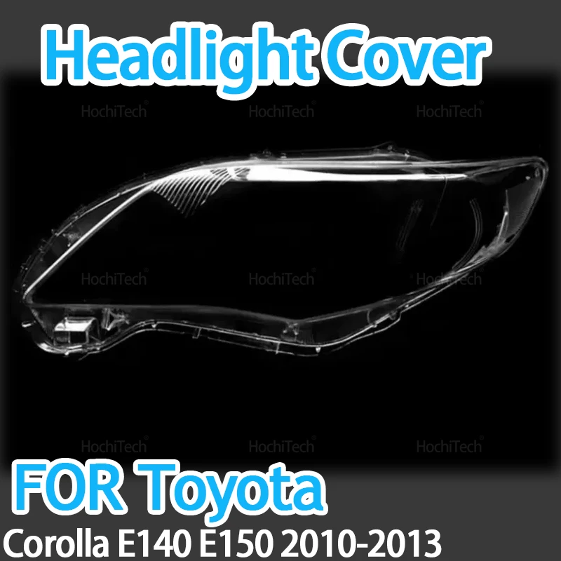 

For Toyota Corolla E140 E150 Wide-body Version 2010-2013 Car Headlight Glass Cover Clear Headlamp Head Light Lens Covers Styling