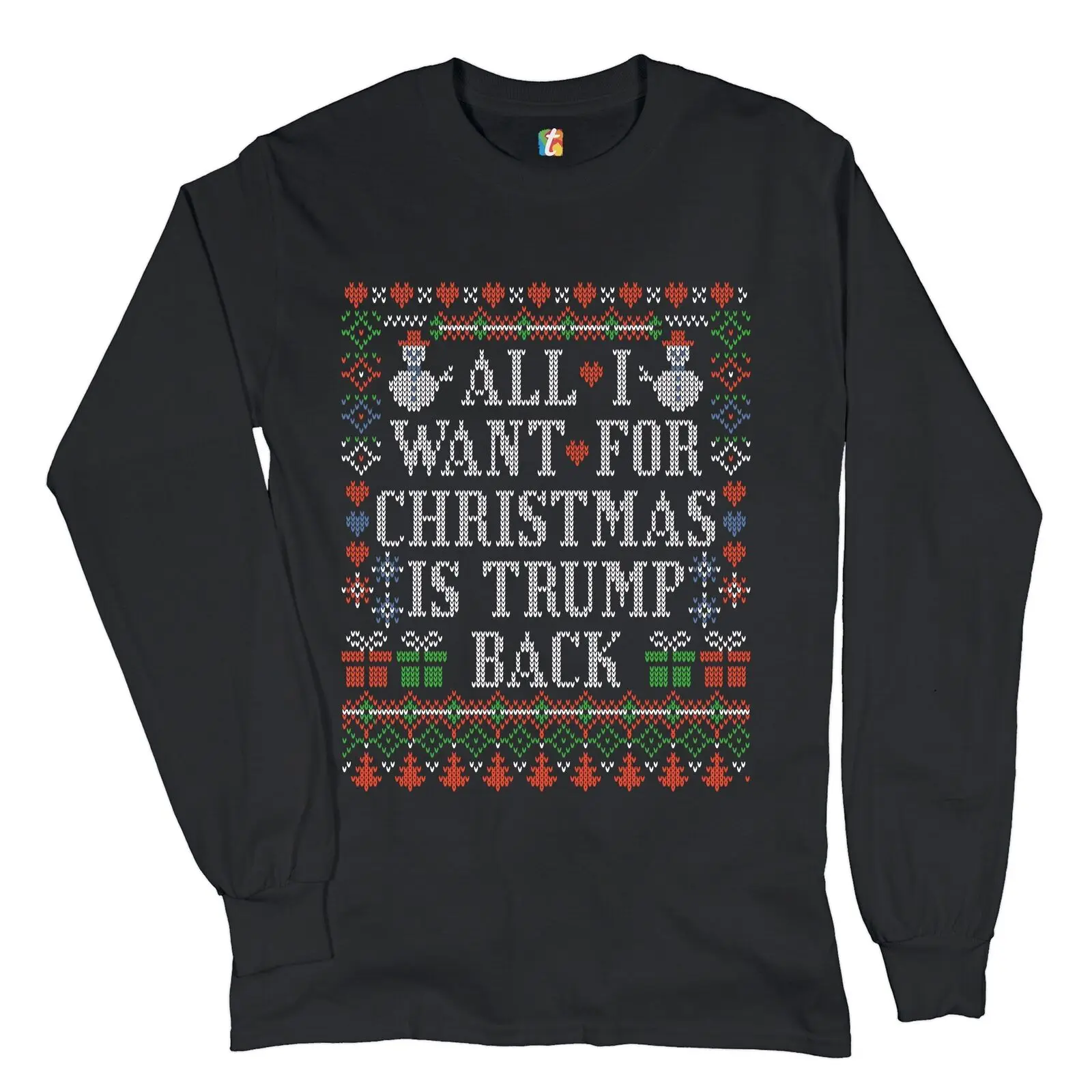 

All I Want for Christmas Is Trump Back Long Sleeve T-shirt Ugly Sweatshirt