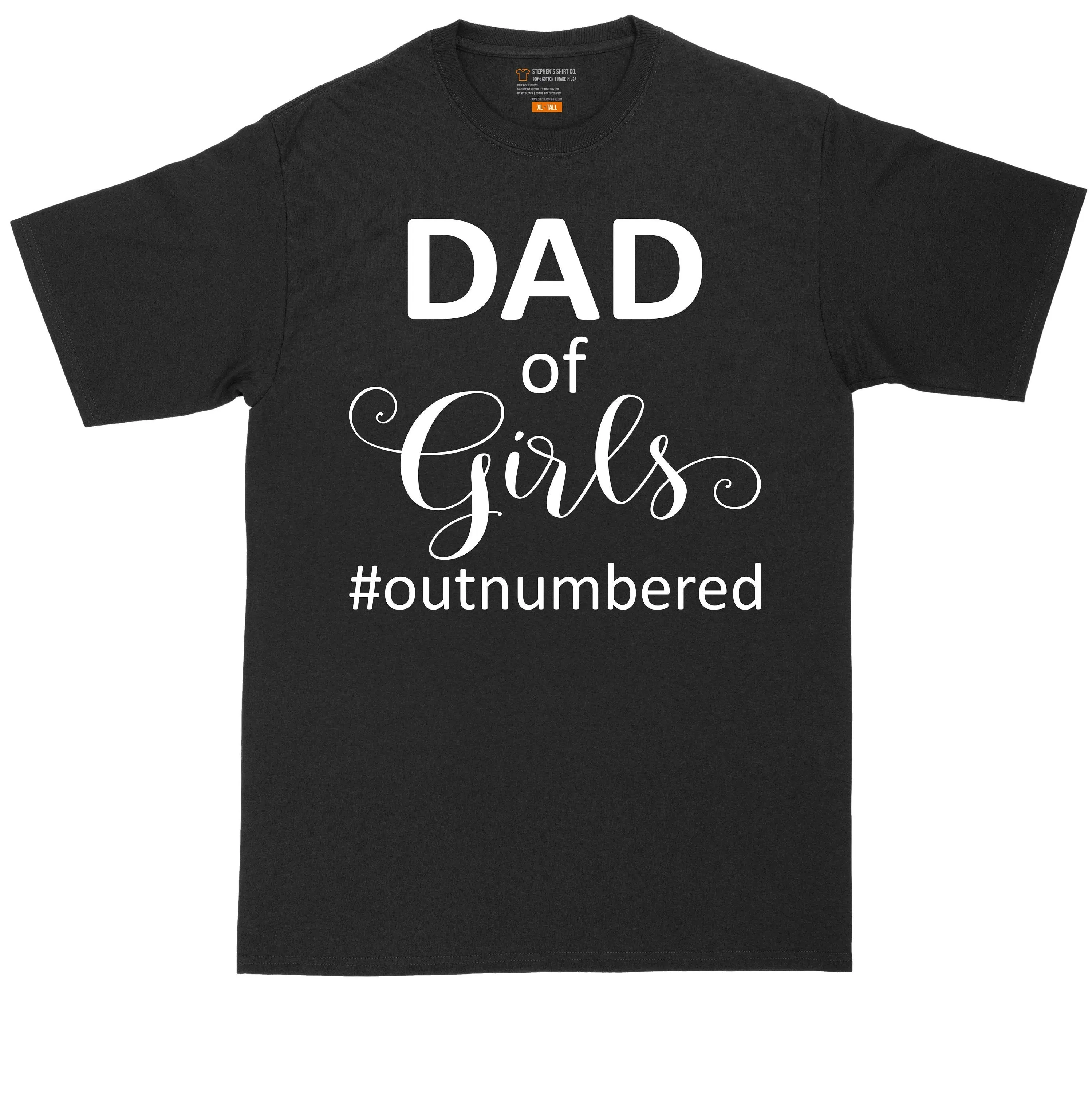 Dad of Girls Outnumbered Big and Tall Men Fathers Day Present for Him T shirt