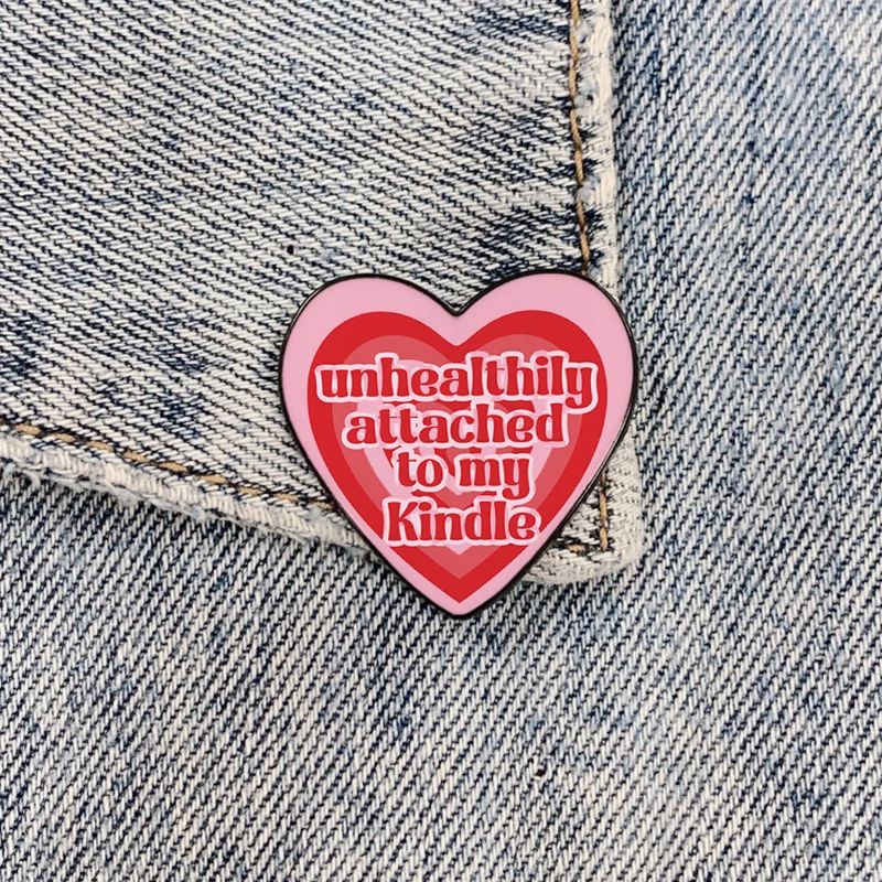 New Fashion unhealthily attached to my kindle Heart-shaped metal pin vintage Brooches Shirt Lapel Badge pins for Lover Girls