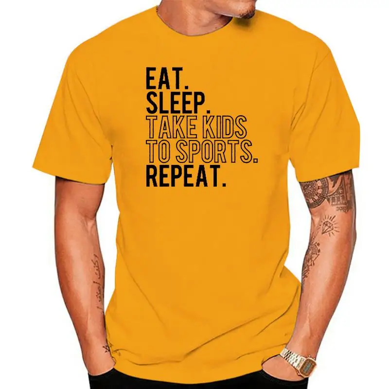 Men T Shirt  Eat sleep take kids to sports repeat  Women t-shirt