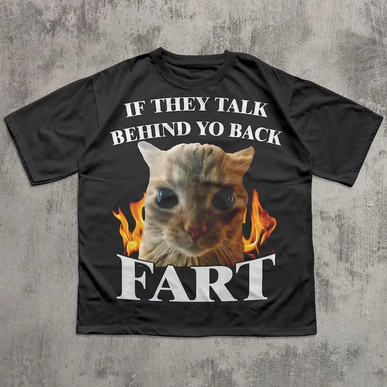 If They Talk Behind Yo Back Fart Funny Cat Meme Graphic Vintage Loose Oversized Unisex Print T-shirts for Men Women Fashion tee
