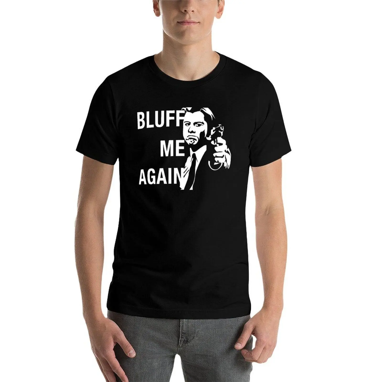 

Bluff Me Again T-Shirt t shirt man luxury man t shirt cotton high quality T-Shirt