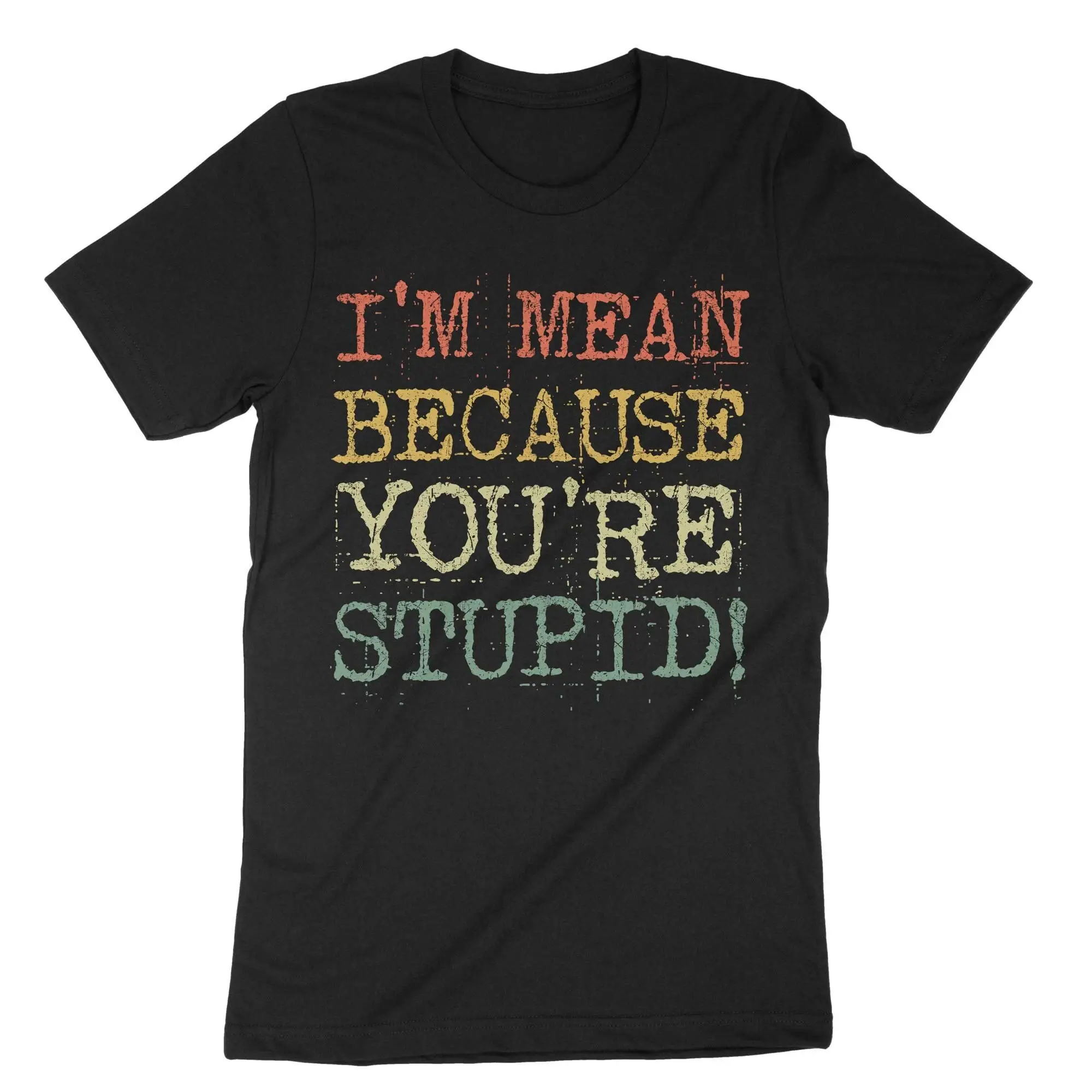 I'm Mean Because You're Stupid T Shirt Funny Saying Sarcasm Vibes Quotes Sarcastic