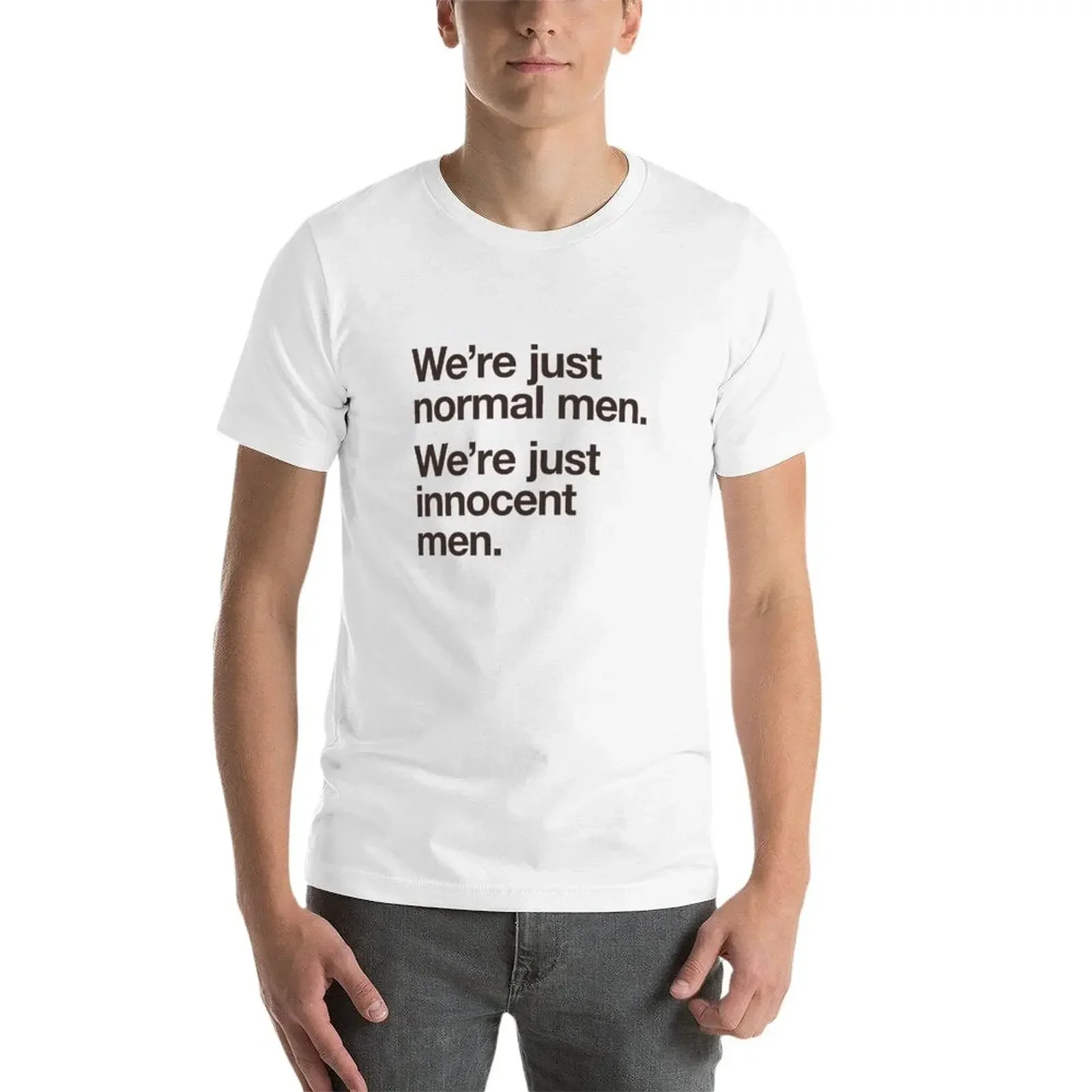 WE'RE JUST NORMAL MEN. WE'RE JUST INNOCENT MEN. T-Shirt tops heavyweights mens white t shirts