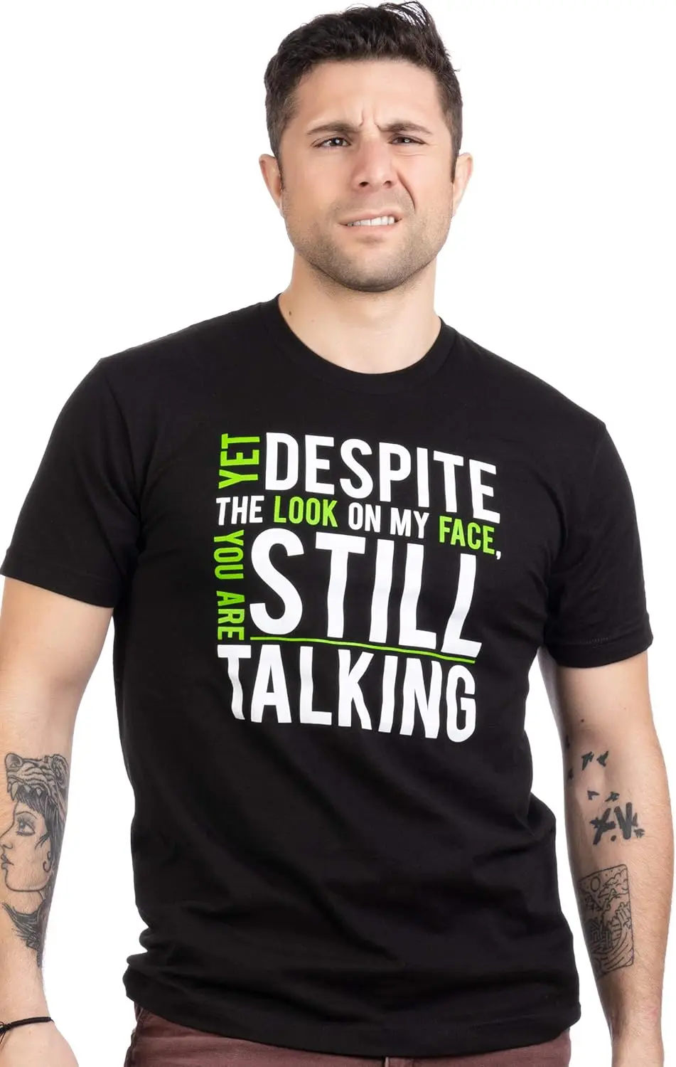 Yet Despite The Look on My Face, You're Still Talking | Sarcastic Unisex T-Shirt