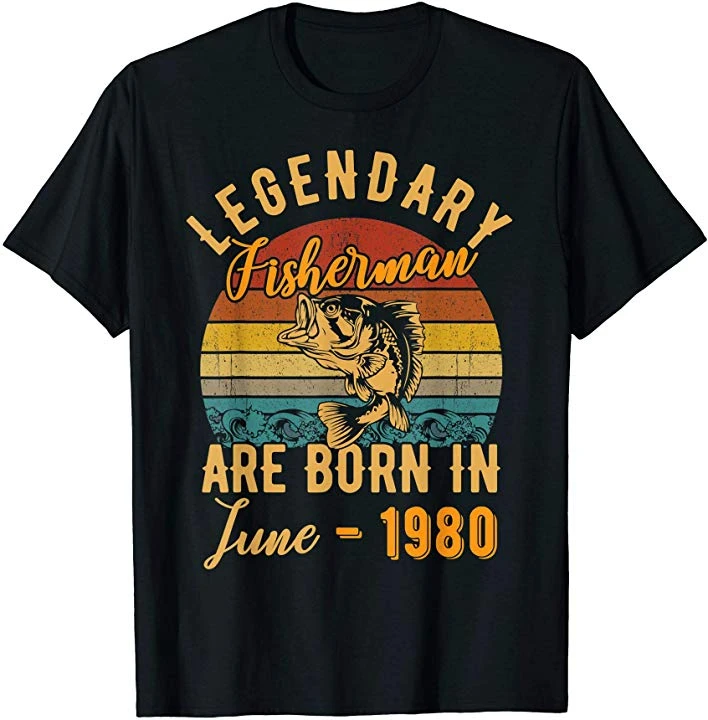 Legendary Fisherman June 1980 Birthday Fishing Angler T-Shirt Summer Cotton O-Neck Short Sleeve Men's T Shirt New Size S-3XL