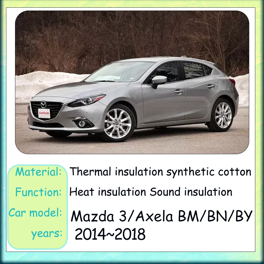 

For Mazda 3/Axela BM BN BY 2014 2015 2016 2017 2018 Car Front hood linin Engine Thermal Insulation Soundproof Cotton Accessories