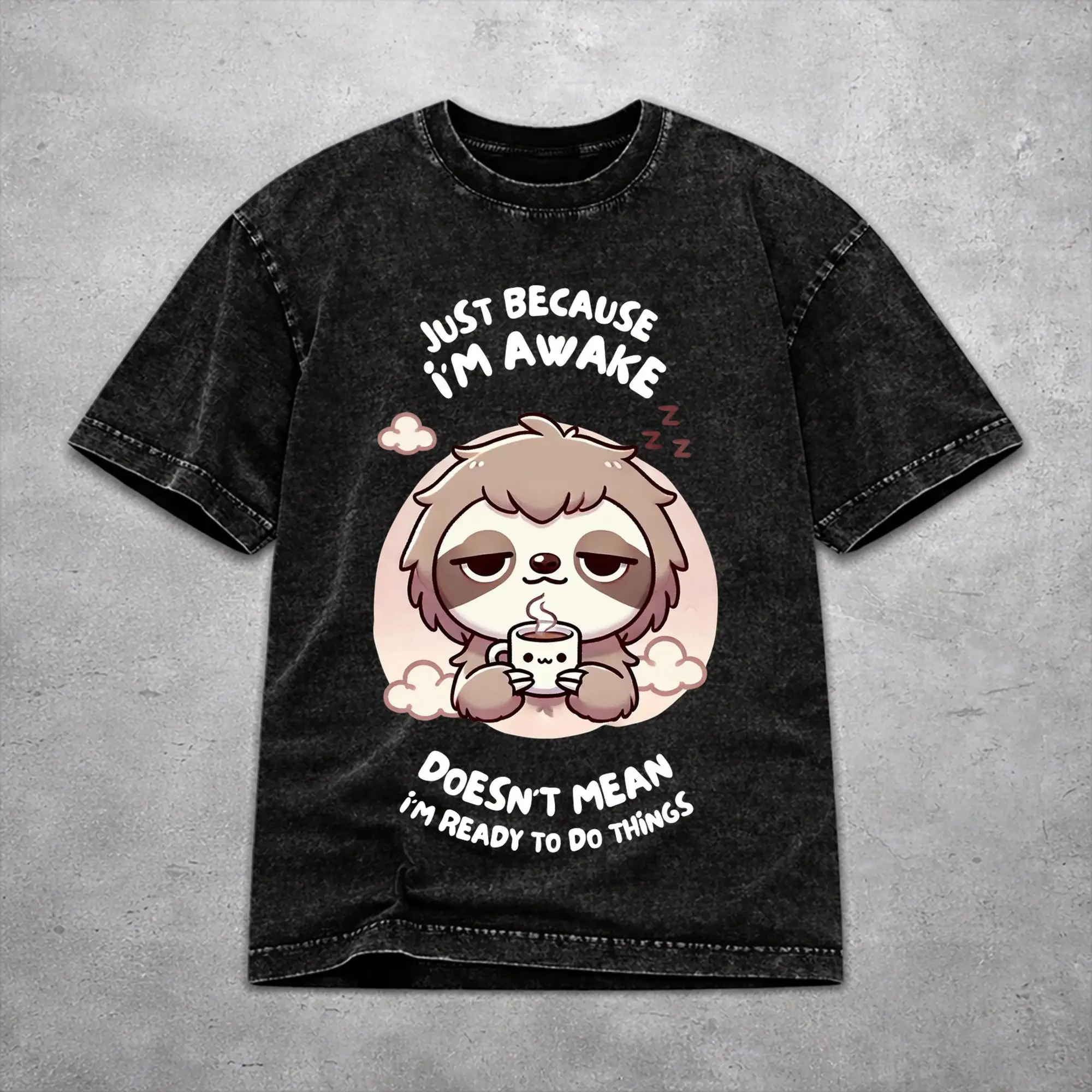 Just Because I'm Awake Funny Quote  T Shirt Washed Style For Men Women Cotton Tee Shirts Clothing