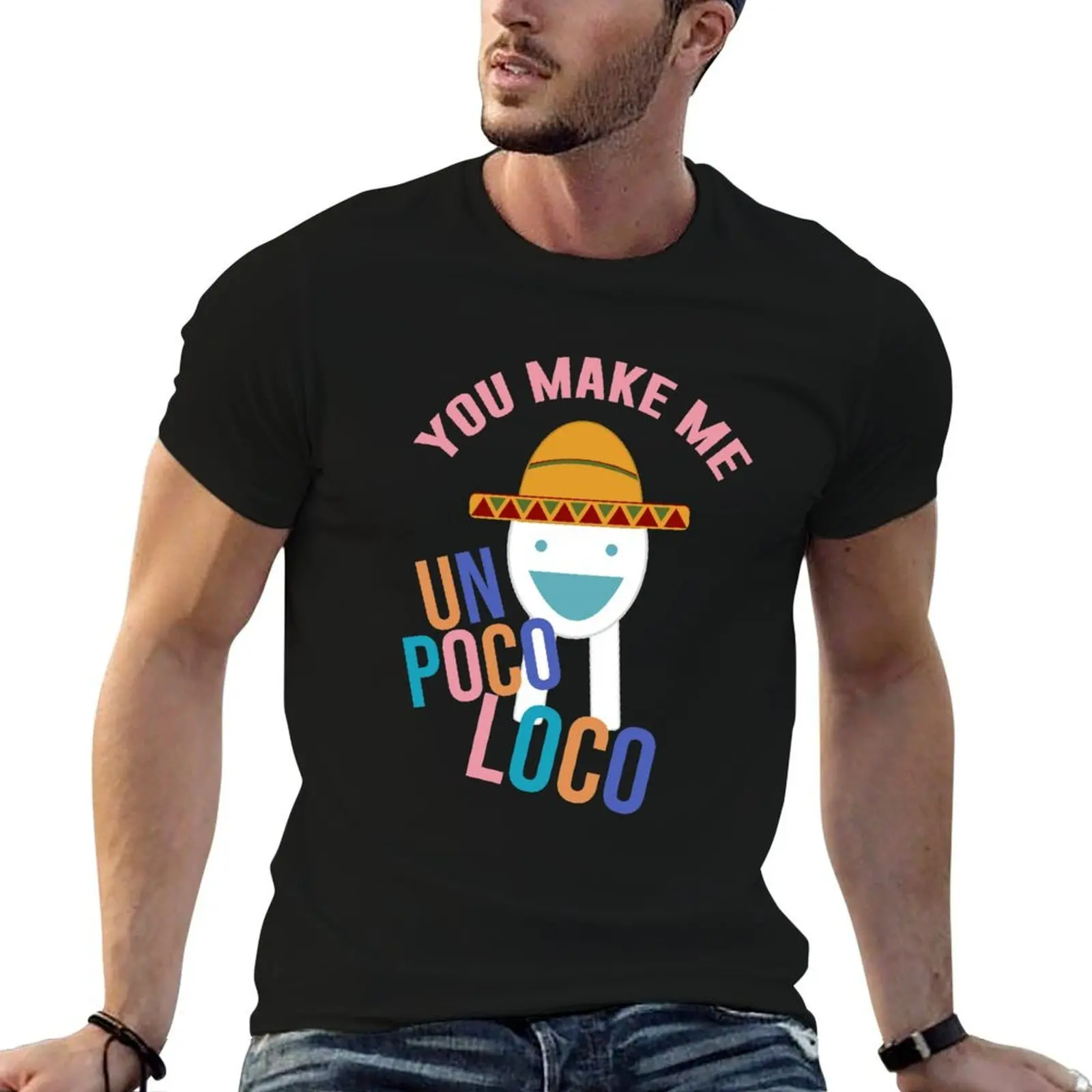 You Make Me Un Poco Loco T-Shirt Large Size Basic Casual T-Shirt