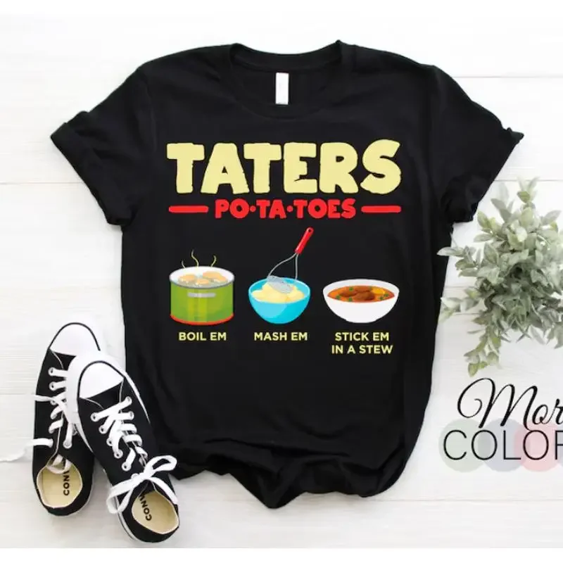 New T Shirt Taters Po Ta Toes Boil Em Mash Stick In A Stew Potato
