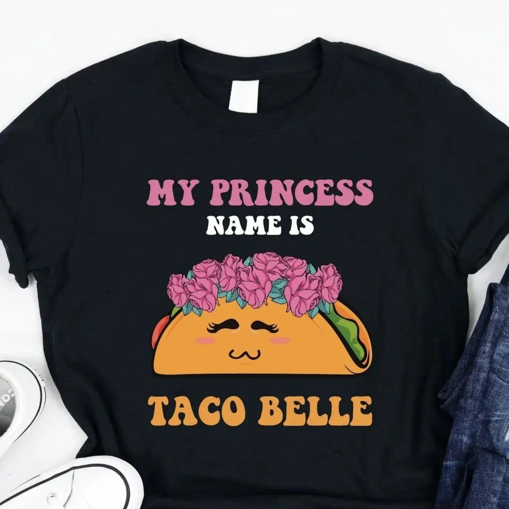 My Princess Name Is Taco Belle Cotton Tee tops Funny Foodie Gourmet Mexican Dish Wheat Tortilla Salsa Guacamole Burritos TShirt