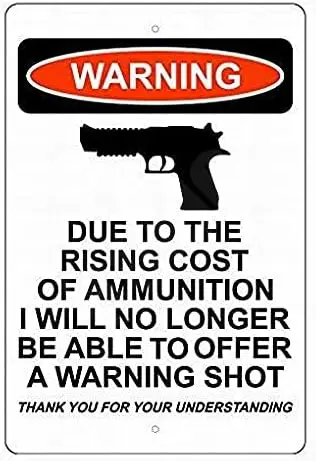Kexle Due to The Rising Cost of Ammunition I Will No Longer Be Able Offer A Warning Shot Sign Metal 8X12 Plate T