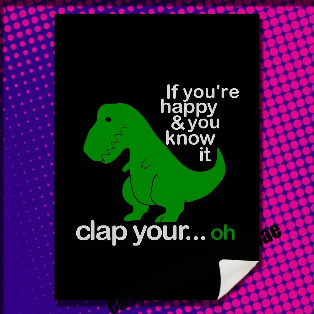 

For If you're happy clap your hands Humorous Tyrannosaurus Poster Wall Sticker Paper Bedroom 30x40cm Self-adhesive Playbill