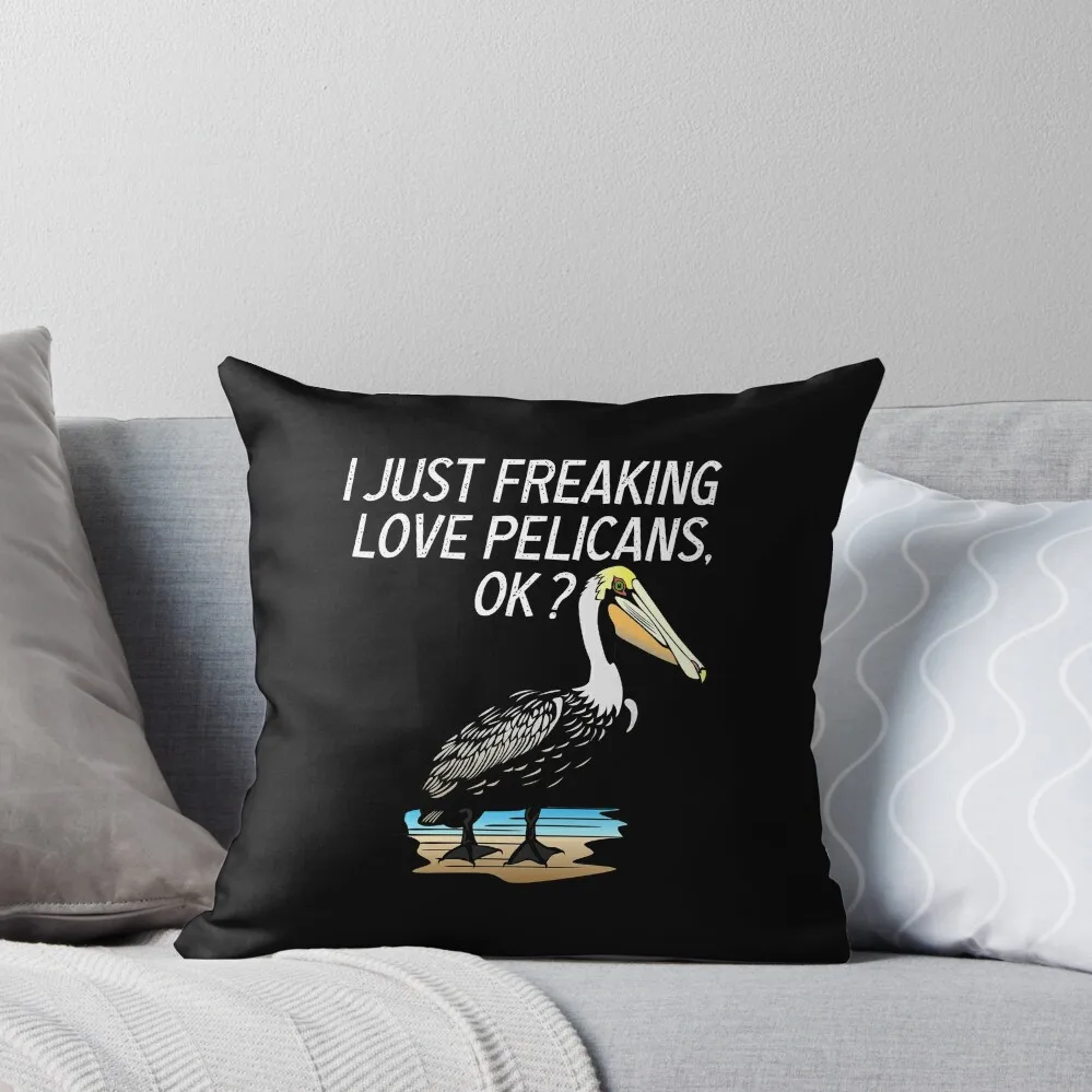 Funny Pelican Gift I Just Freaking Love Pelicans Animal Lover Funny Pelicans Throw Pillow sleeping pillows pillow