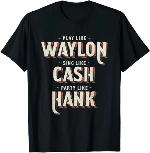 Play Like Waylon, Sing Like Cash, Party Like Hank T-Shirt