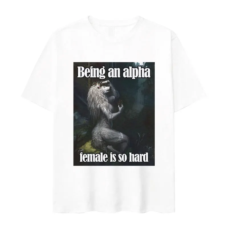 2026 Summer Being An Alpha Female Is So Hard Funny Wolf Meme T Shirts Men Women Retro Fashion Harajuku Cotton T-shirt Streetwear
