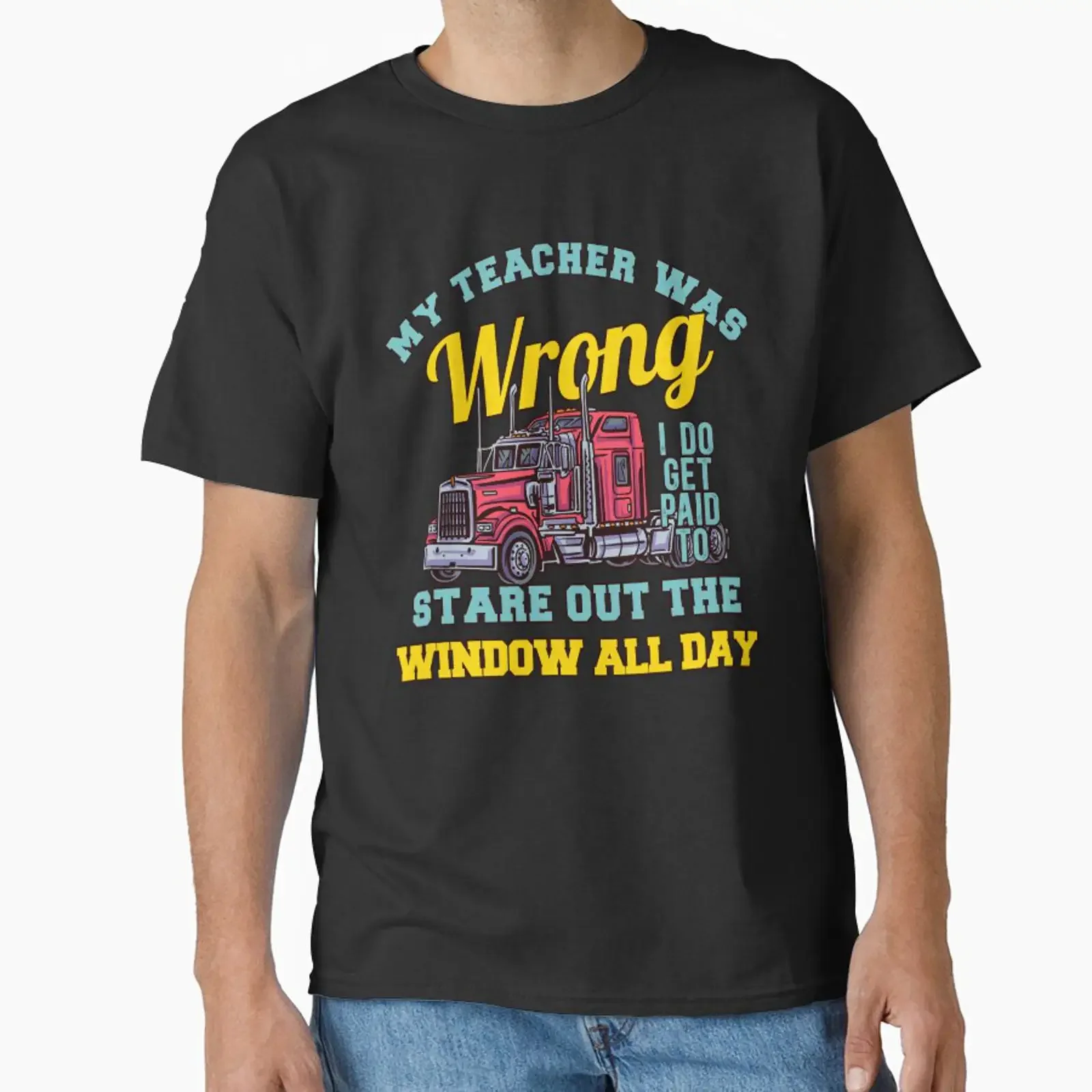 Big Rig Trucker My Teacher Was Wrong Classic T Shirt vintage Washed designer clothes Breathable streetwear Stylish