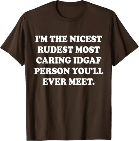 Ich bin der netteste, unhöflichste, am meisten aufmerksamste IDGAF-Mensch, den Sie jemals treffen werden. T-Shirt im Y2K-Stil, personalisiertes sarkastisches Witz-Spruch-T-Shirt, Outfit aus weicher Baumwolle – Detail 7