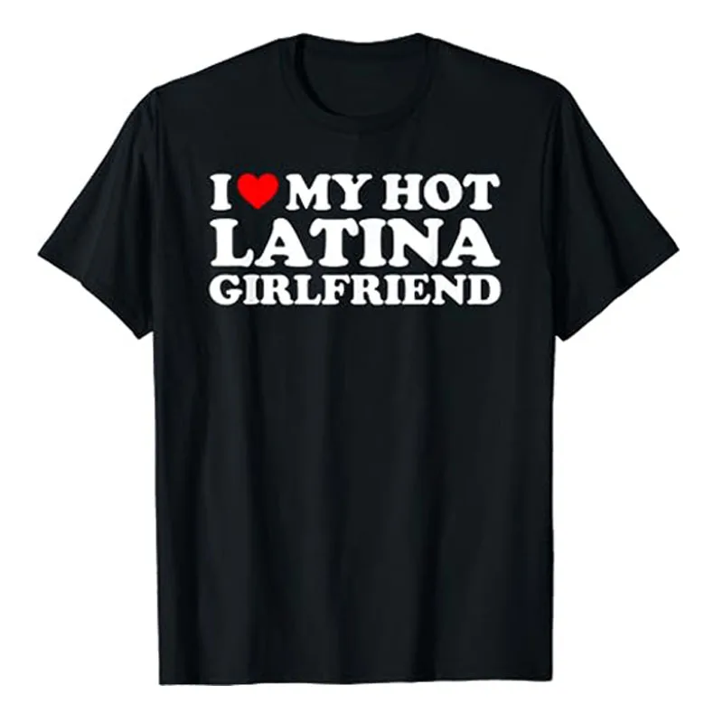 I Love My Hot Latina Girlfriend I Heart My Hot Latina GF T-Shirt Matching Couple Valentine's Tee Tops Short Sleeve Blouses Gifts