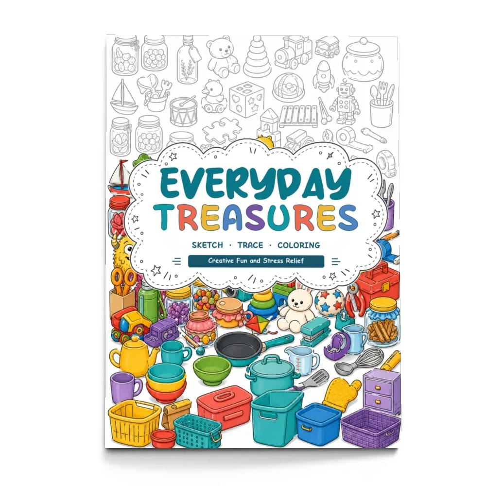 Everyday Treasures Coloring Book, Stationery, Toys, Kitchen Items, Sewing Supplies and Household Objects for Adults and Teens