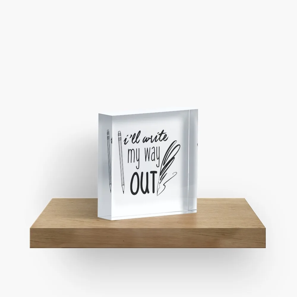 I Ll Write My Way Out  Acrylic Block Art Room Transparent Bedroom Process Wedding Decoration Home Clear Print Family Decor Pad