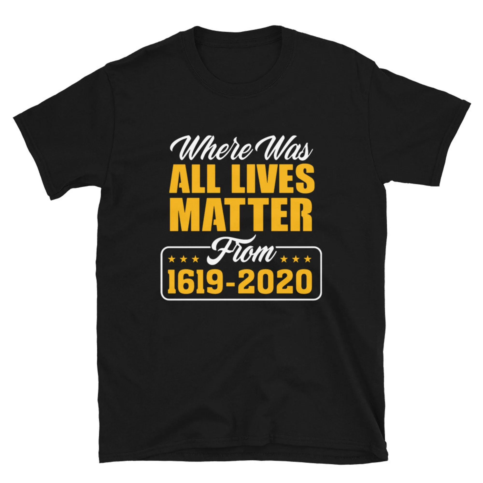 Where Was All Lives Matter From 1619 2020 T Shirt