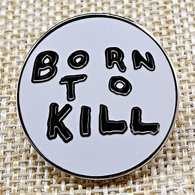 Born To Kill enamel pin metal badge brooches Decorate Collectibles