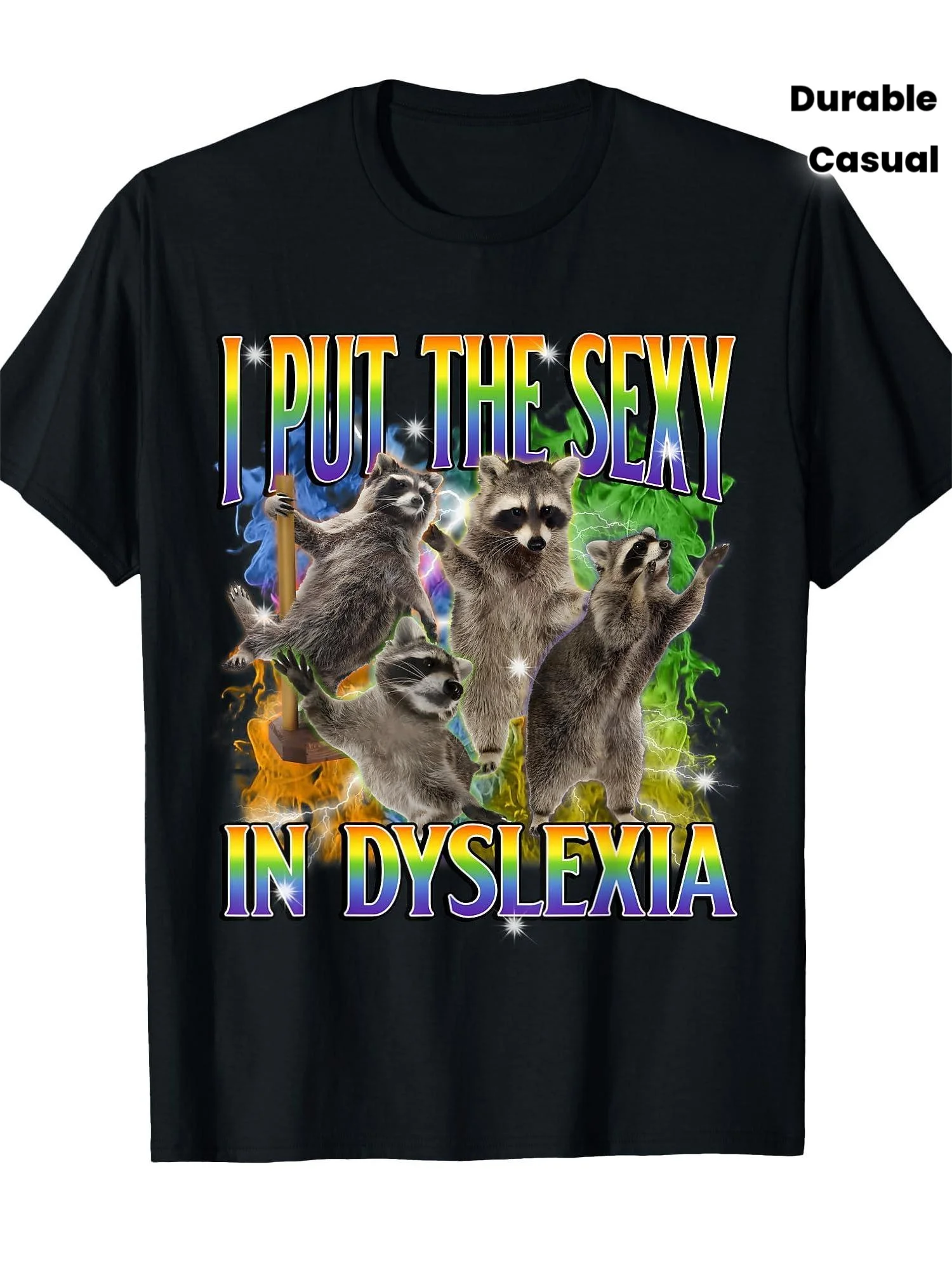 I Put Sexiness in Reading Disabilities, Silly and Quirky Raccoon  Crazy T-shirt| Black Regular Round Neck, Casual Holiday Wear, Humorous Print, Suitable for People with Reading Disabilities, Perfect Gift for Friends| Durable Print, Suitable Fo