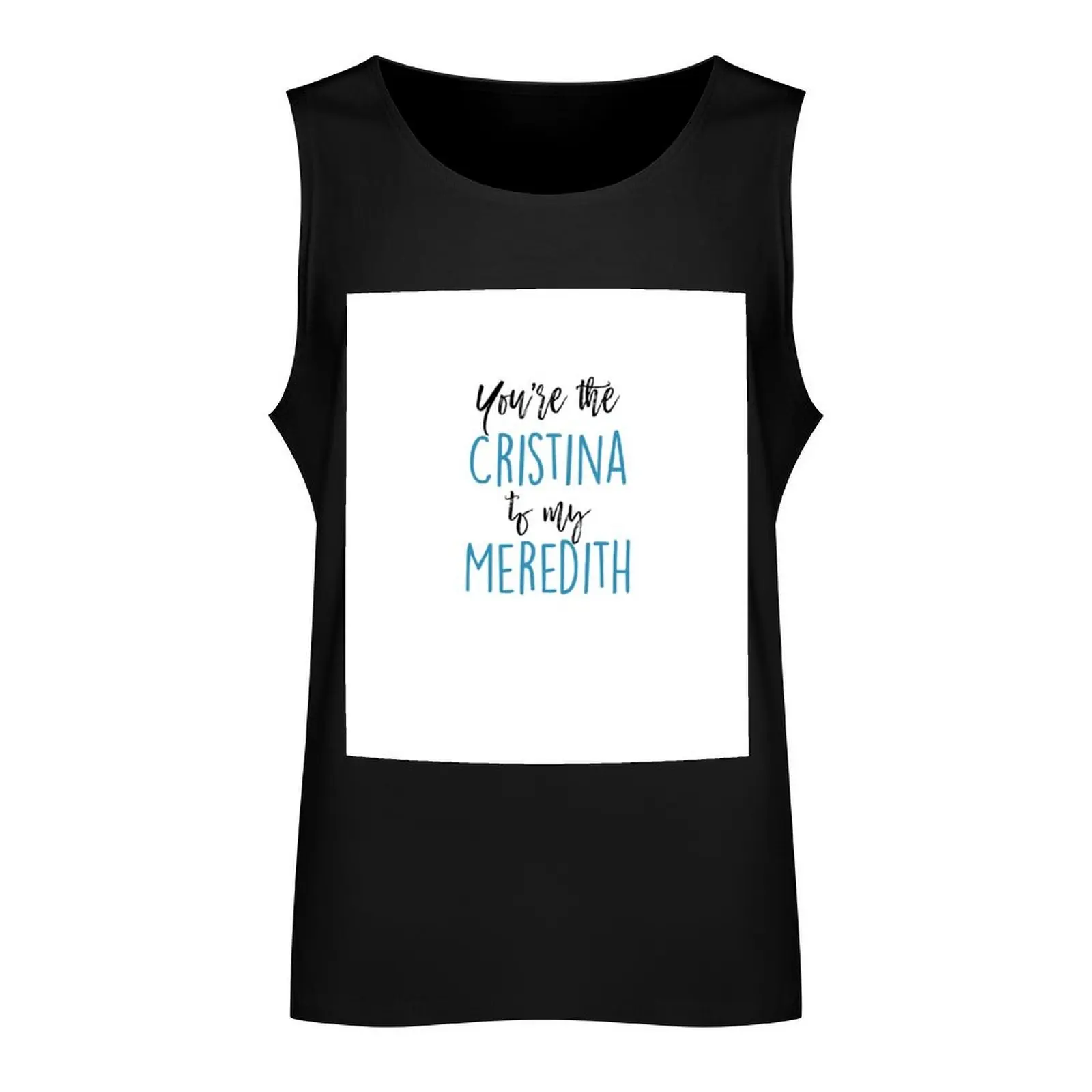 You're the Cristina to my Meredith Tank Top t-shirt for man gym t-shirts man sexy?costume Men's clothing