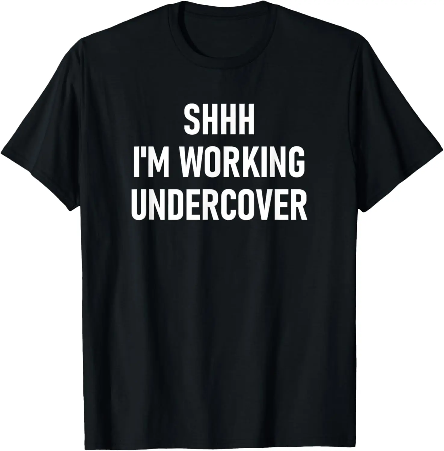 

Shhh I'm Working Undercover, Funny, Jokes, Sarcastic T-Shirt