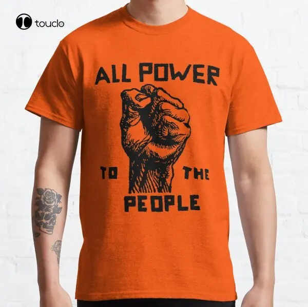 All Power To The People Classic T-Shirt Tee Shirt Custom Aldult Teen Unisex Digital Printing Fashion Funny New Xs-5Xl