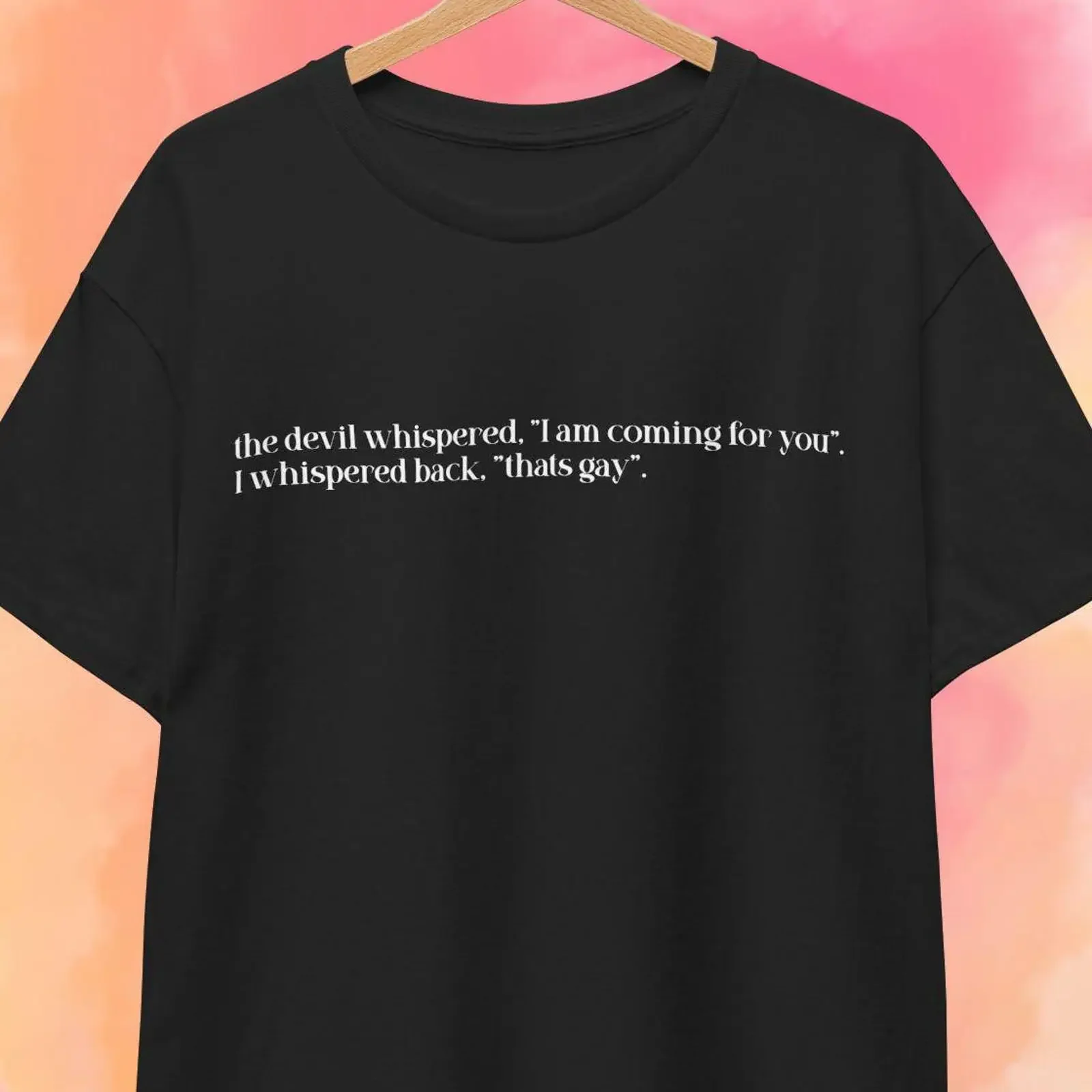 The devil whispered I'm coming for you I back that's gay T shirt vintage Washed Comfortable fashion Casual Breathable