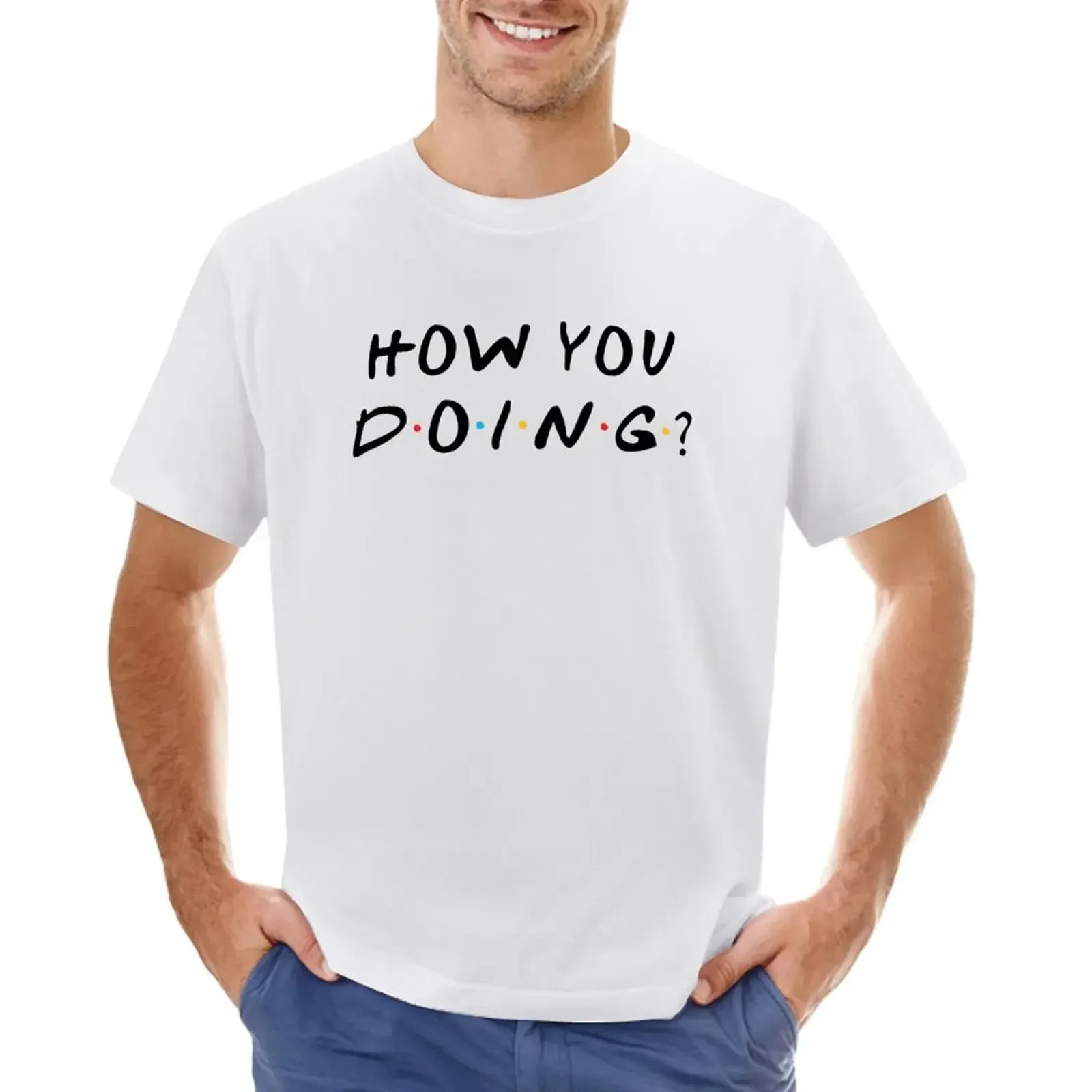 How You Doing? T-shirt quick-drying customs vintage clothes plain white t shirts men