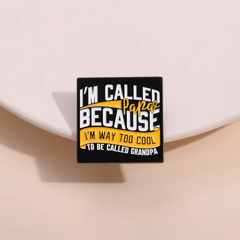 I'M Called Papa Enamel Pins Because I'M Way Too Cool To Be Called Grandpa Creative Humor Phrase Brooches Lapel Clothes Badge