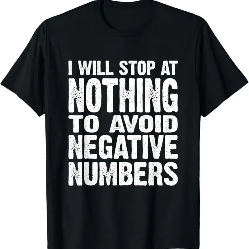 Funny Math I Will Stop At Nothing To Avoid Negative Numbers T Shirt