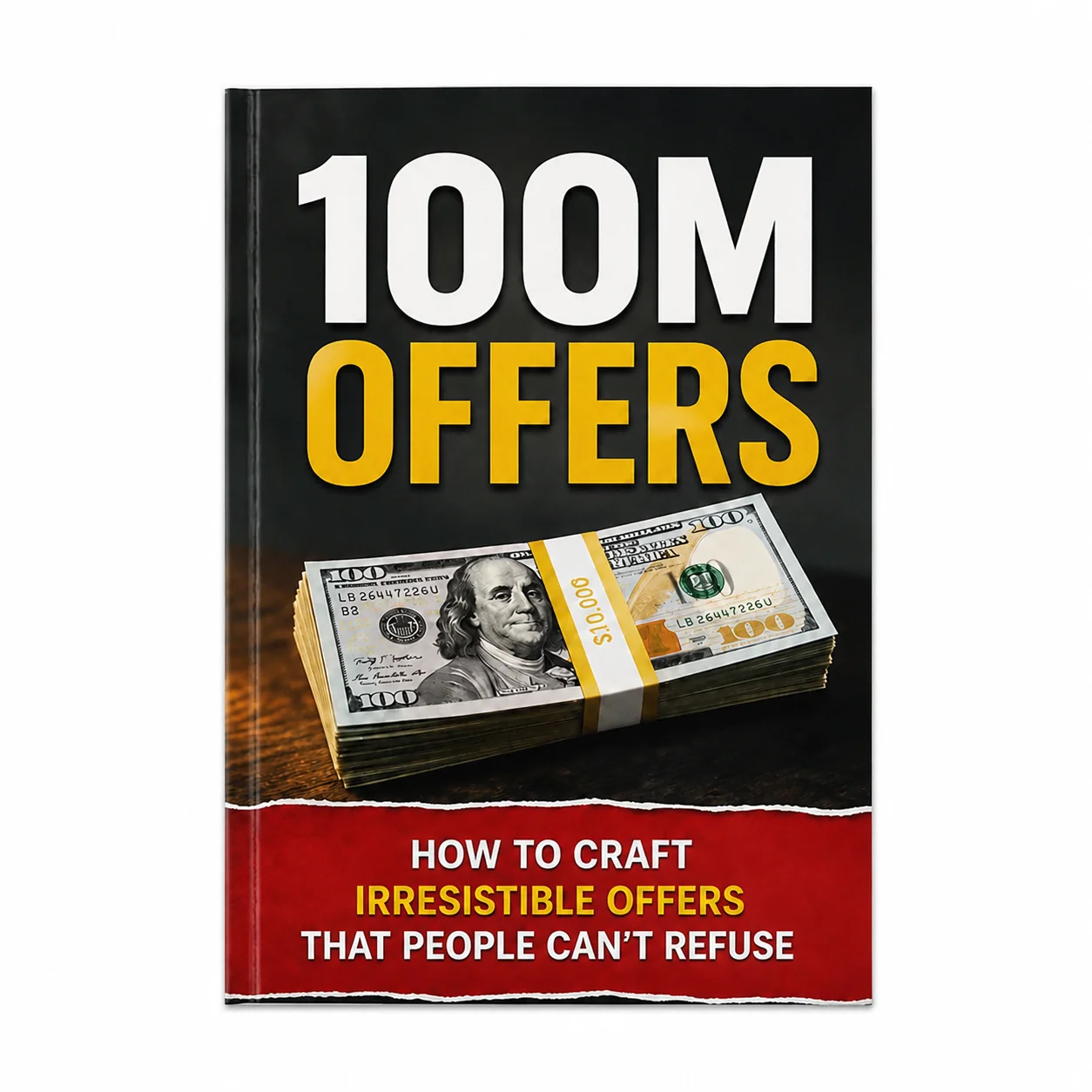 100M Offers: How to Craft Irresistible Offers That People Can't Refuse