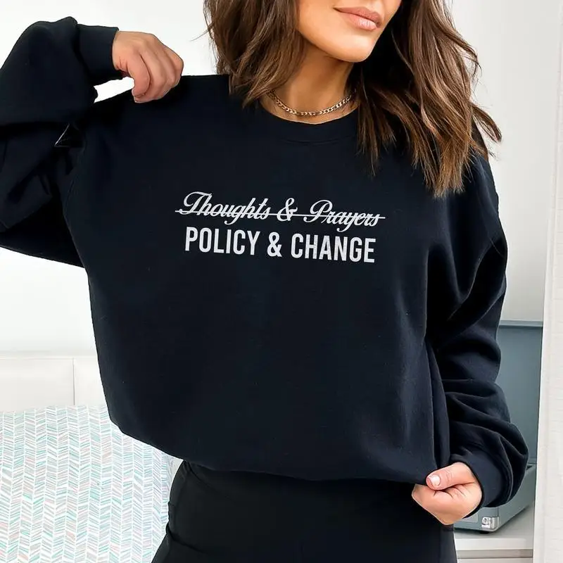 

Political Slogan Sweatshirt Thoughts & Prayers Print Policy & Change Trendy Pullover Tops Social Commentary Streetwear Unisex