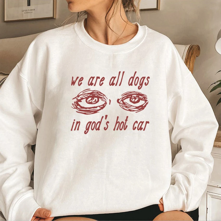 

We Are All Dogs In God's Hot Car Sweatshirt Oddly Specific Hoodie Men/women Dogs of God Pullover Humor Crewneck Sweatshirts