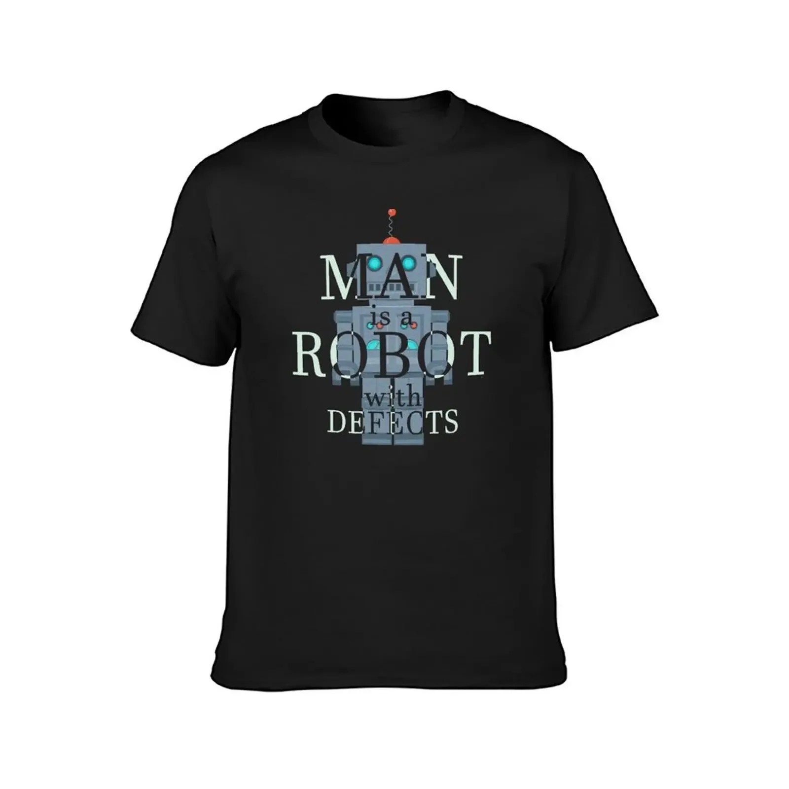 MAN IS A ROBOT WITH DEFECTS-Robot Lover Gift T-Shirt designer shirts baggy shirts t shirts men