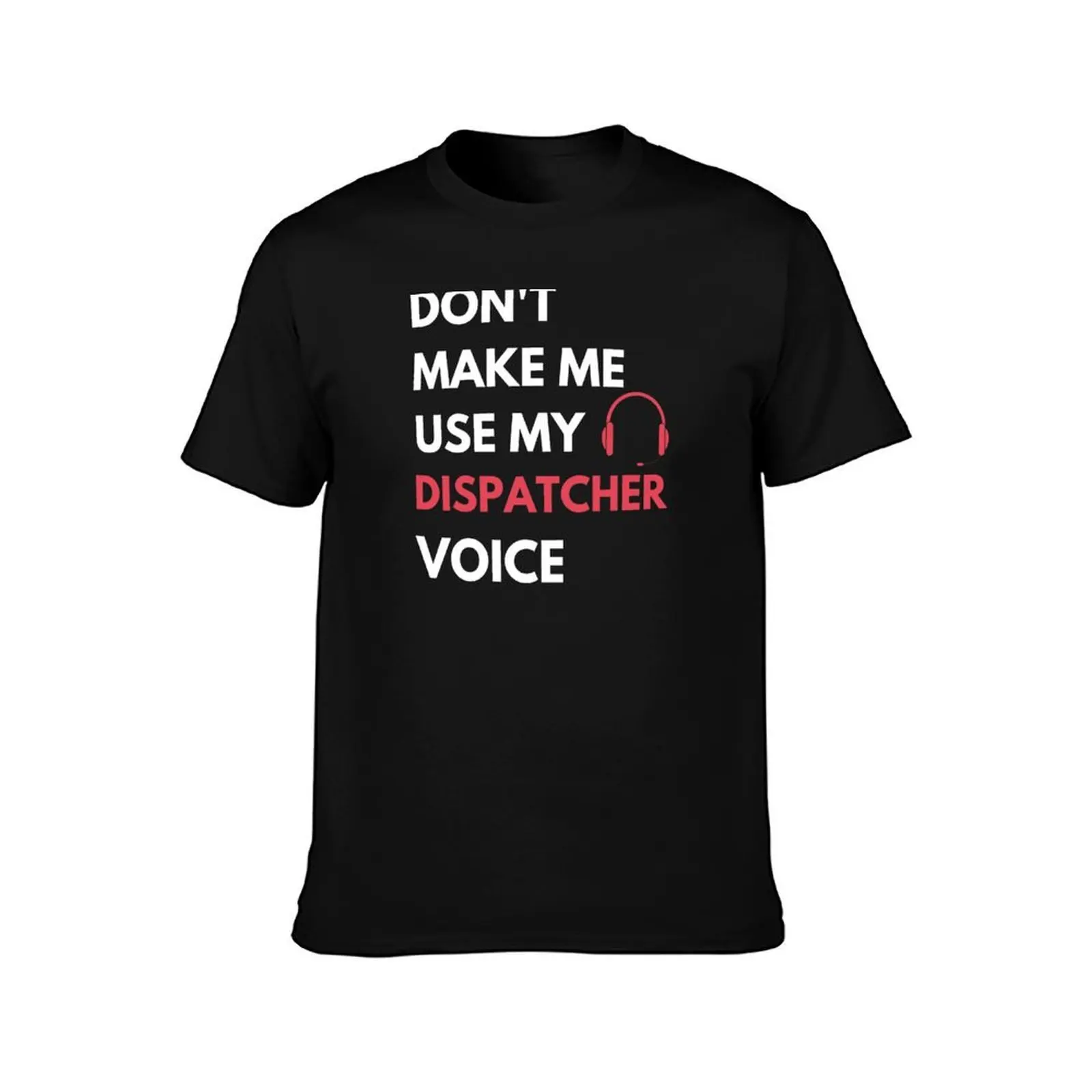 Don't Make Me Use My Dispatcher Voice T-Shirt, Summer Casual Cotton Tee, Oversized Streetwear Tops, Vintage Graphic Print