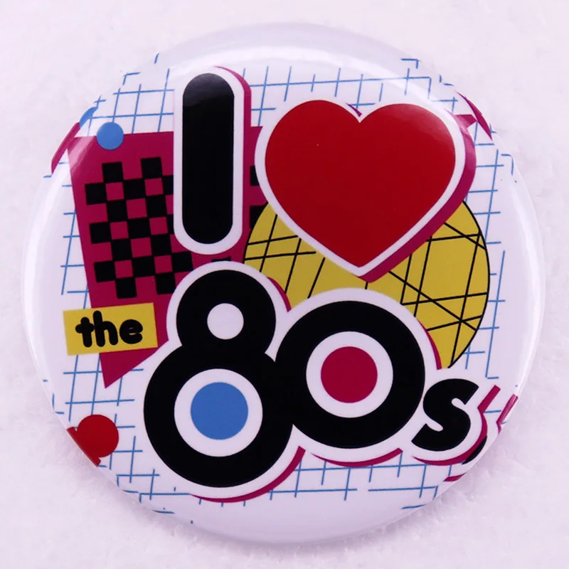 I Love The 80s Button Pin Tinplate Badge Decorate Jewelry 58MM