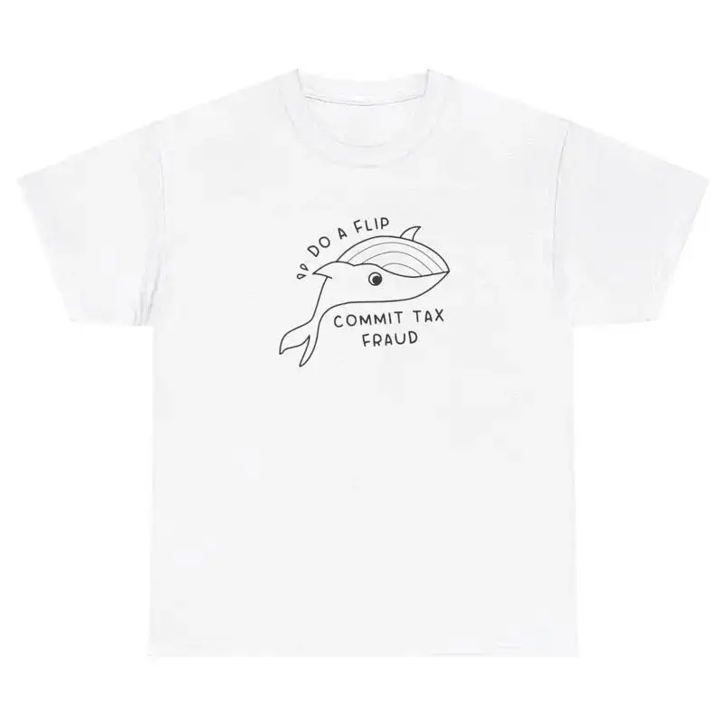 Do A Flip Commit Tax Fraud Whale T Shirt Funny Ironic Gen Z Dumb Tee