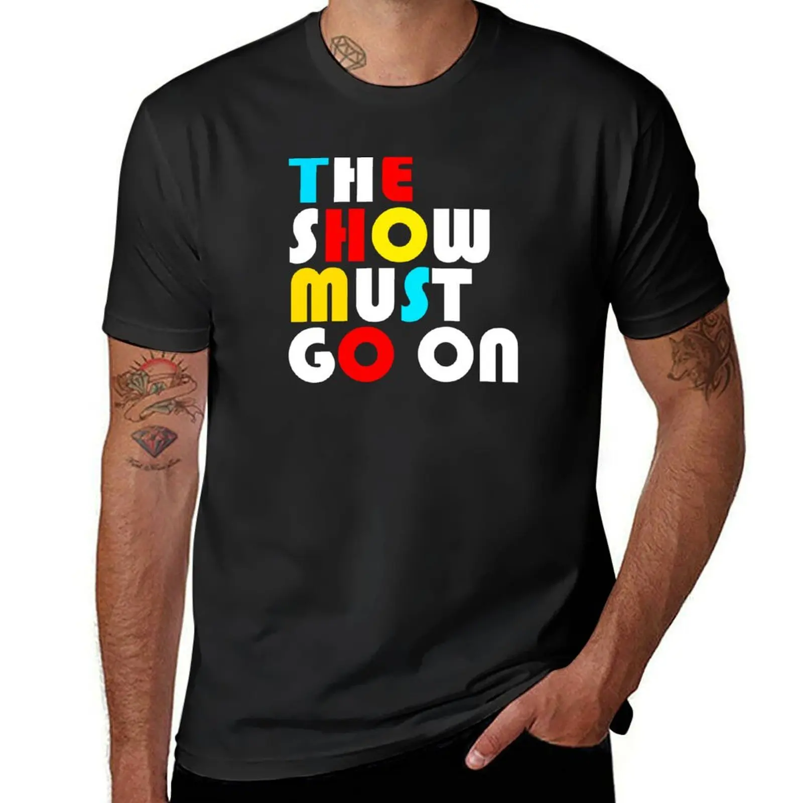 

The Show Must Go On T-Shirt gifts for boyfriend anime figures topping mens tall t shirts