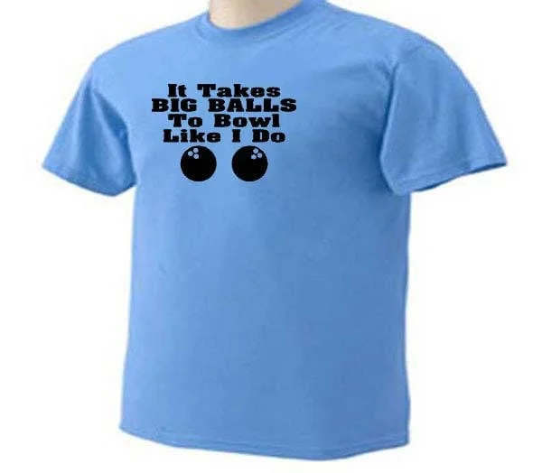 Bowling It Takes Big Balls To Bowl Like I Do Bowlers Sport T Shirt