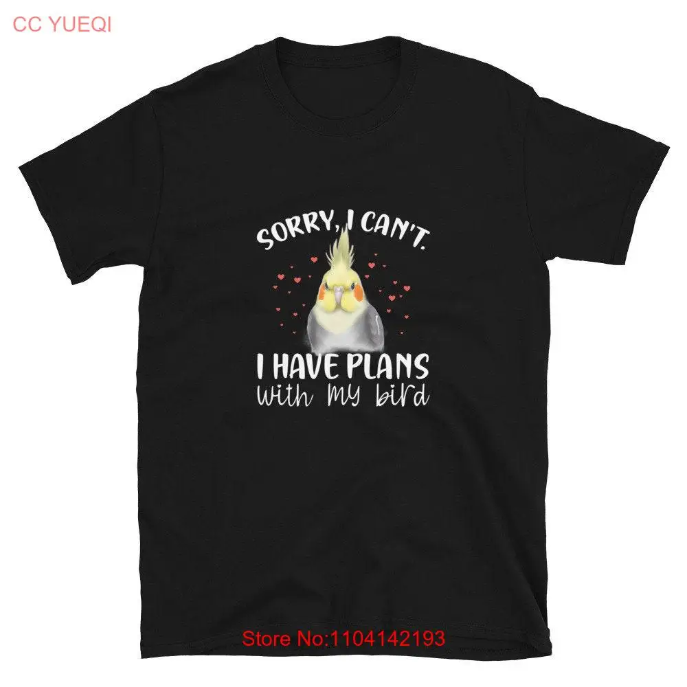 Cockatiel Owner T Shirt Mom Mother Pet Grey Tiel Sorry I Can't Funny Bird Birb long or short sleeves