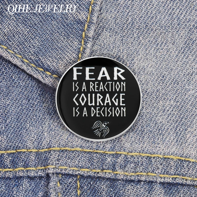 FEAR IS A REACTION COURAGE IS A DECISION Brooch UV Printing Pins Positive Energy Quotes Brooches Bags Lapel Badge Jewelry Gifts
